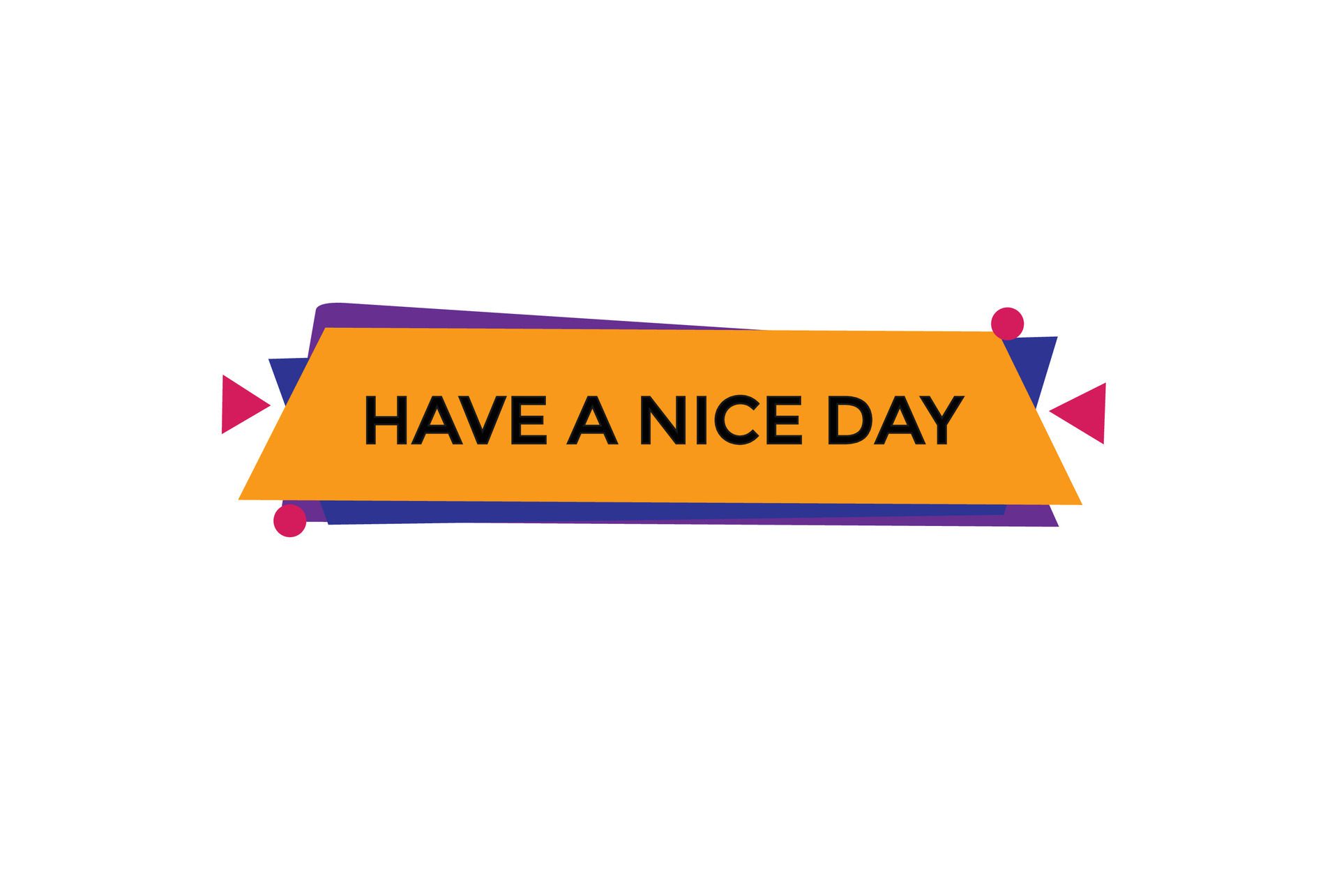 new have a nice day modern, website, click button, level, sign, speech, bubble banner, Free Vector